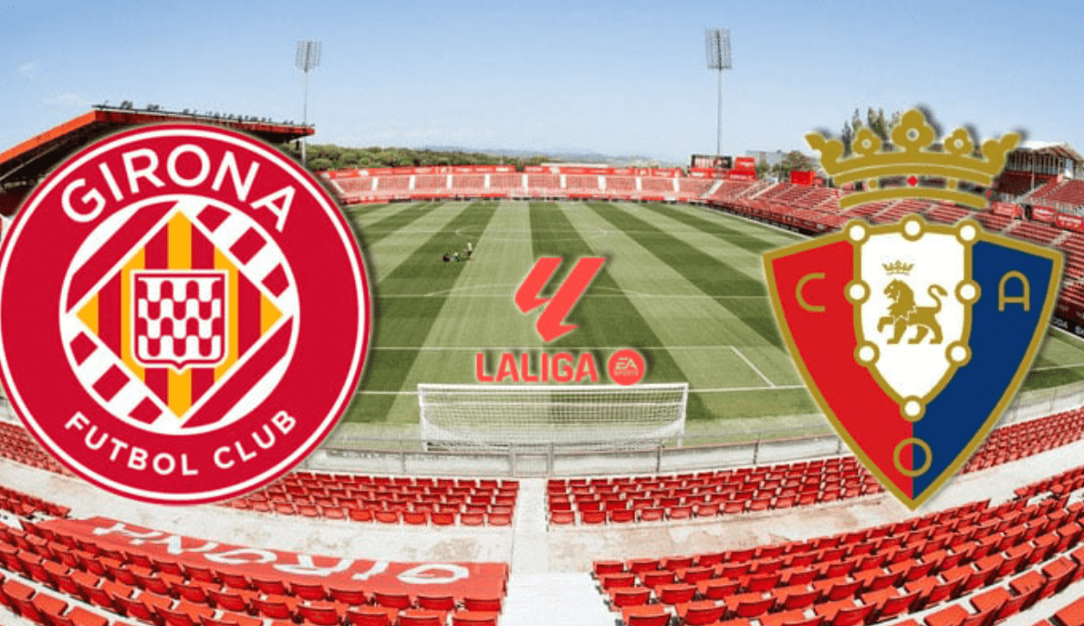 La Liga Preview: Girona Seeks Rebound After Heavy Defeat, Osasuna Unbeaten in Six Consecutive Games Spanning Seasons