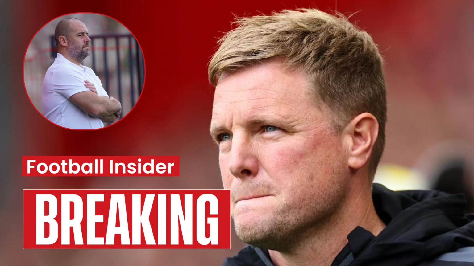 Sources: Tension Between Eddie Howe and Newcastle Director; Club May Sack Director to Support Manager