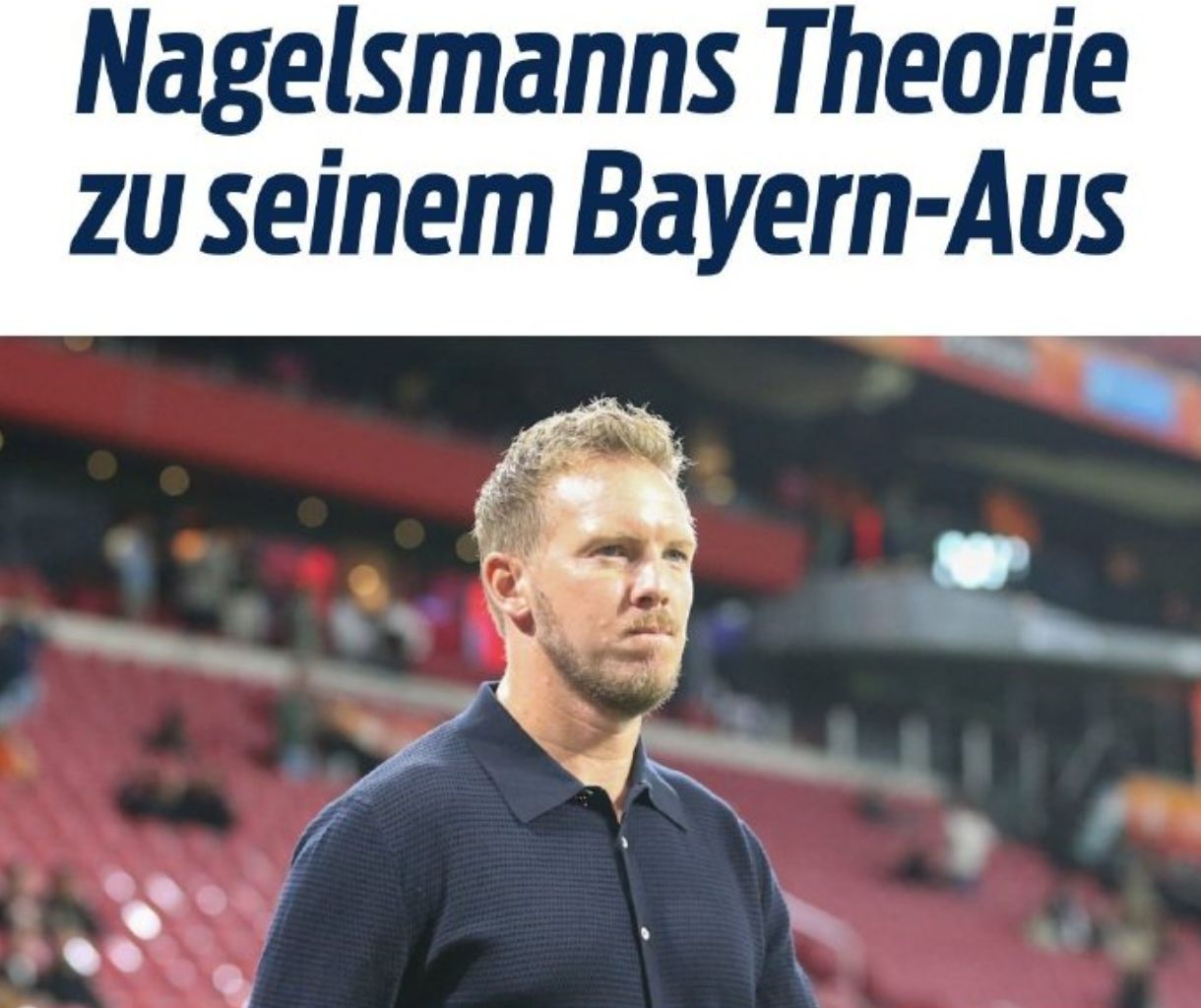 Nagelsmann Criticizes Two Bayern Munich Executives: Lacked a Cool Head to Handle My Situation