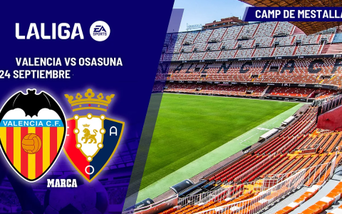 La Liga Preview: Valencia Seeks Continuation of Rebound After First Win, Osasuna Shows Extreme Home and Away Contrast