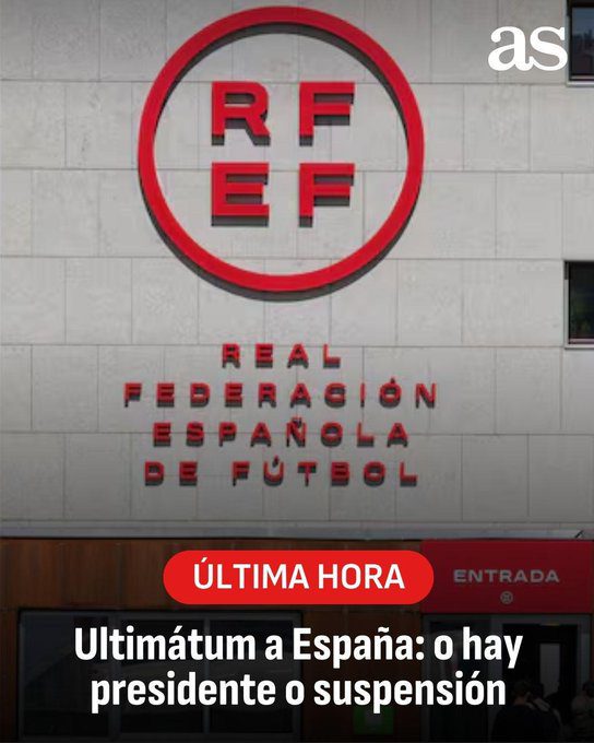 FIFA, UEFA Issue Ultimatum: Spanish Clubs and National Team to Be Banned if New RFEF President Not Elected by Year-End