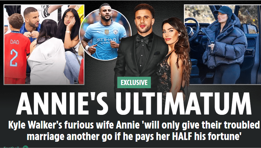 The Sun: Kyle Walker's Wife Issues an Ultimatum - Must Give Me Ten Million Pounds or Divorce